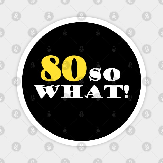 80 so What Funny Typography Black 80th Birthday Magnet by OneL Design